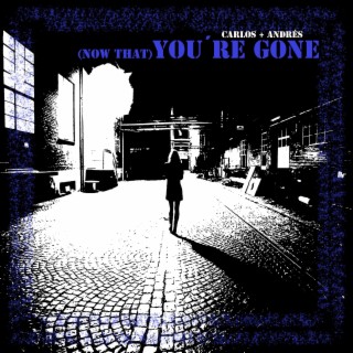 (now that) You´re Gone