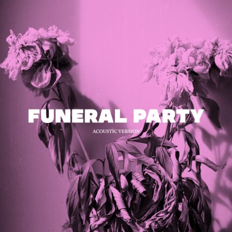 Funeral Party - Acoustic Version | Boomplay Music