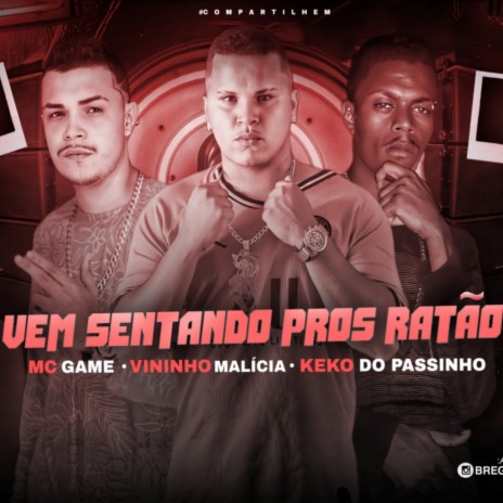 Vem Sentando Pros ratão ft. Vininho Malicia & Keko do passinho | Boomplay Music