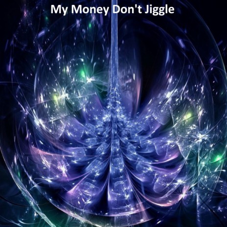 My Money Don't Jiggle