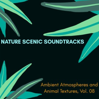 Nature Scenic Soundtracks - Ambient Atmospheres and Animal Textures, Vol. 08
