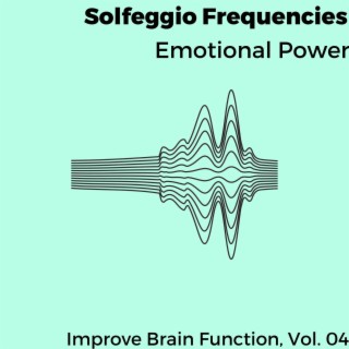 Solfeggio Frequencies - Emotional Power - Improve Brain Function, Vol. 04