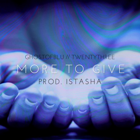 MORE TO GIVE (feat. TWENTYTHREE) | Boomplay Music