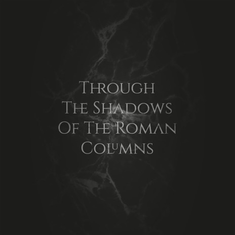 Through The Shadows Of The Roman Columns | Boomplay Music