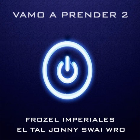 Vamo a prender 2 ft. Frozel, El tal jonny, Swai & WRO | Boomplay Music