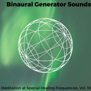 Binaural Generator Sounds - Meditation at Special Healing Frequencies, Vol. 10