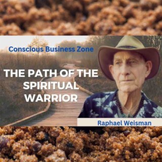 The Path of The Spiritual Warrior with Raphael Weisman