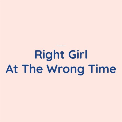 Right Girl At The Wrong Time | Boomplay Music
