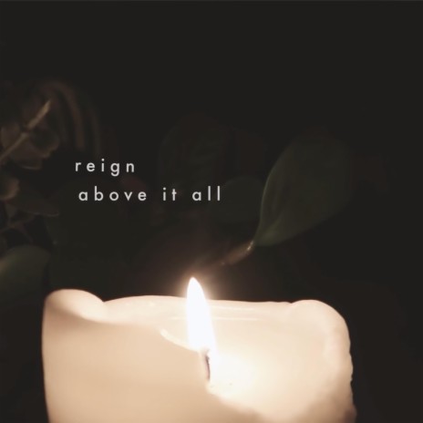 Reign Above It All | Boomplay Music