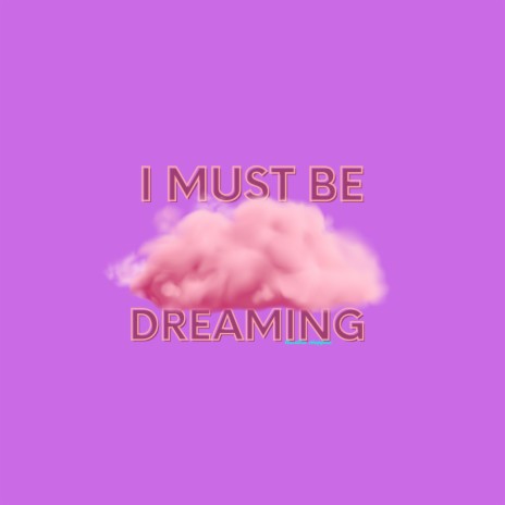 i must be dreaming | Boomplay Music