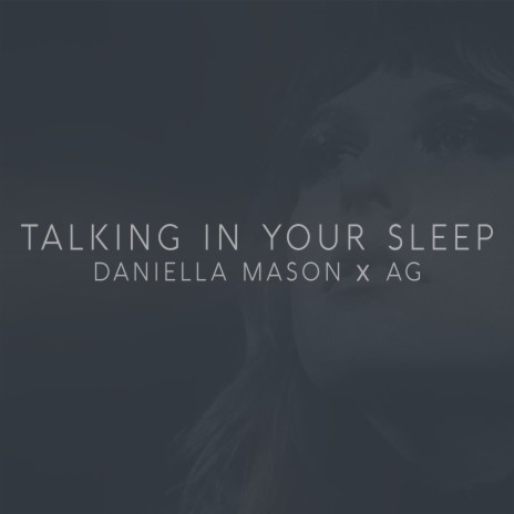 Talking In Your Sleep ft. Daniella Mason