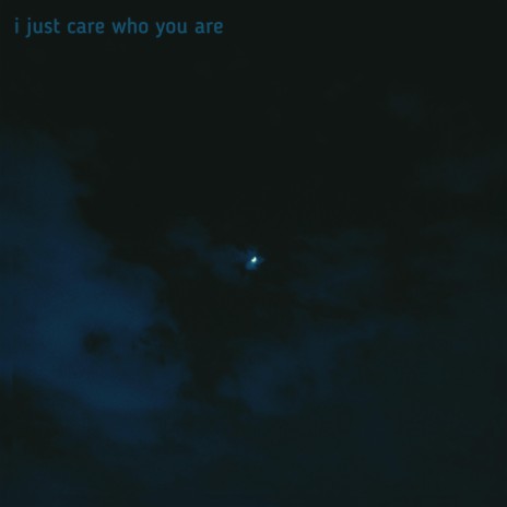 i just care who you are | Boomplay Music