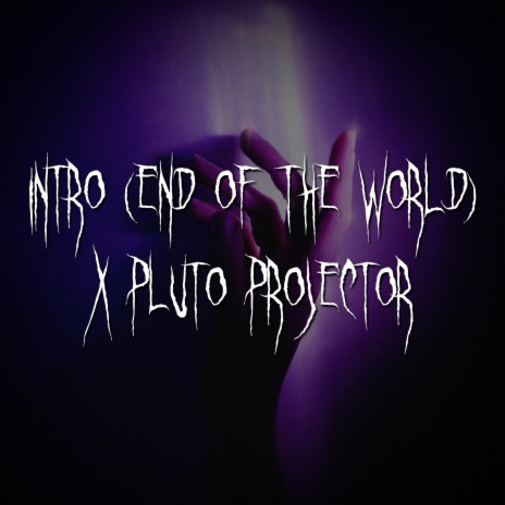 intro (end of the world) x pluto projector | Boomplay Music