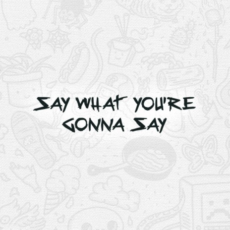 Say What You're Gonna Say (feat. Chase Gallarza) | Boomplay Music