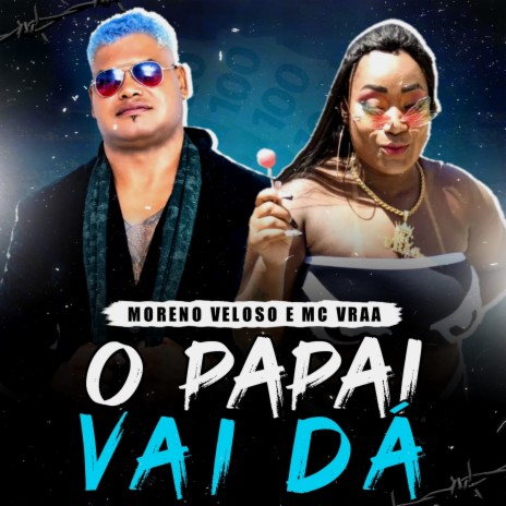 O Papai Vai Dá ft. MC VRAA & Dj Netto | Boomplay Music