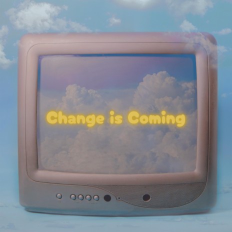 Change is Coming | Boomplay Music