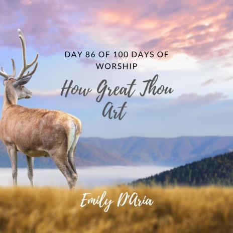 How Great Thou Art (Day 86 Of 100 Days Of Worship) | Boomplay Music