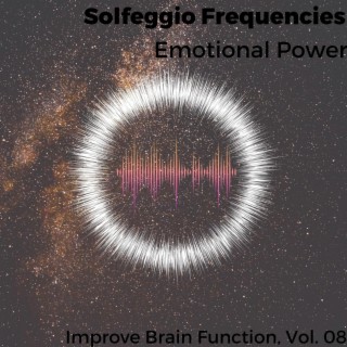 Solfeggio Frequencies - Emotional Power - Improve Brain Function, Vol. 08