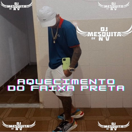 Aquecimento Do Faixa Preta ft. MC Rogin Do BF & DJ MESQUITA | Boomplay Music