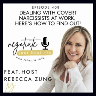 Dealing With Covert Narcissists at Work. Here’s How To Find Out! with Rebecca Zung on Negotiate Your Best Life #408