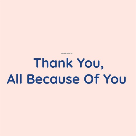 Thank You, All Because Of You | Boomplay Music