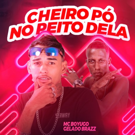 Cheiro Pó no Peito Dela ft. gelado brazz | Boomplay Music