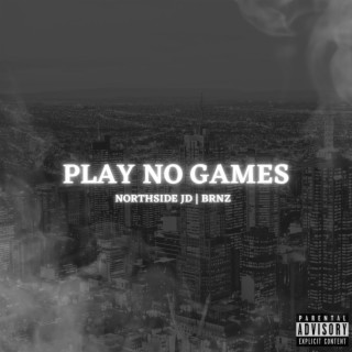 PLAY NO GAMES