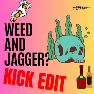 weed and jagger? (KICK EDIT)