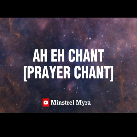 AH EH CHANT (PRAYER CHANT) | Boomplay Music