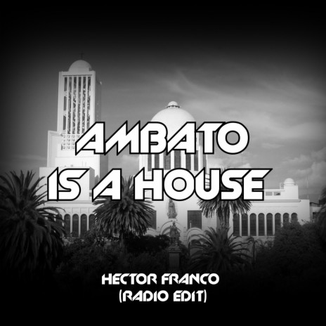 Ambato Is a House (Radio Edit) | Boomplay Music