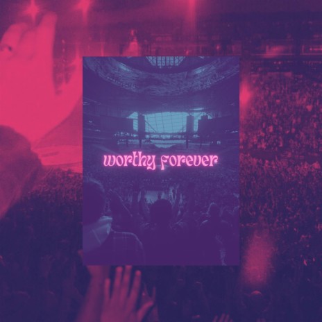 worthy forever | Boomplay Music