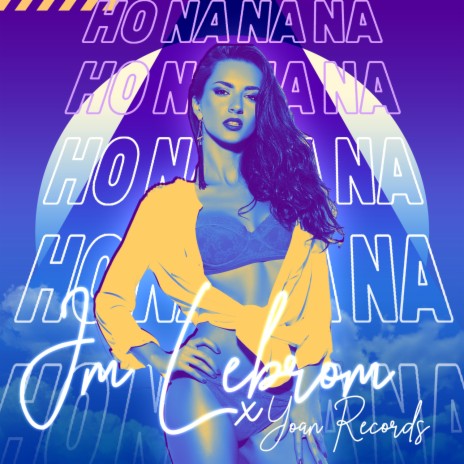 Ho Na na na ft. Yoan Records | Boomplay Music