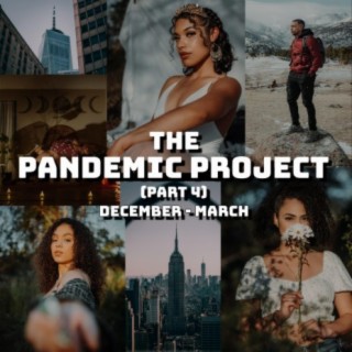 The Pandemic Project:, Pt. 4