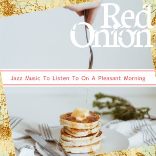 Jazz Music To Listen To On A Pleasant Morning