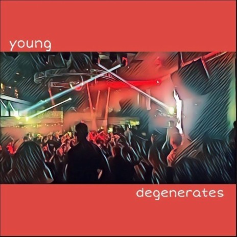 Young Degenerates | Boomplay Music