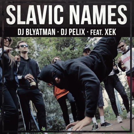 Slavic Names ft. Dj Pelix & Xek | Boomplay Music