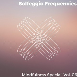 Solfeggio Frequencies - Mindfulness Special, Vol. 06