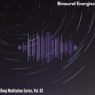 Binaural Energies - Deep Meditation Series, Vol. 03