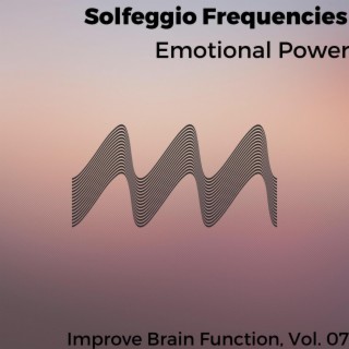 Solfeggio Frequencies - Emotional Power - Improve Brain Function, Vol. 07