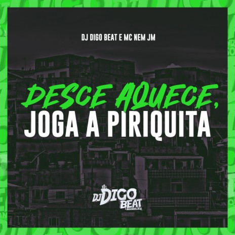 Desce Aquece, Joga a Piriquita ft. Mc Nem JM | Boomplay Music