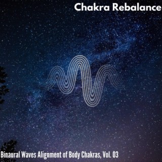 Chakra Rebalance - Binaural Waves Alignment of Body Chakras, Vol. 03