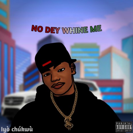 NO DEY WHINE ME | Boomplay Music