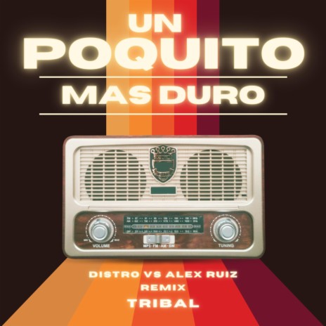 UN POQUITO MAS DURO (Remix Tribalote) ft. Alex Ruiz | Boomplay Music