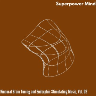 Superpower Mind - Binaural Brain Tuning and Endorphin Stimulating Music, Vol. 02
