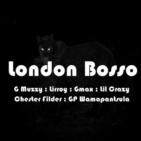 London Bosso (feat. G Muzzy, Lirroy, Gmax, Lil Crazy, Chester Filder & GP Wamapantsula)