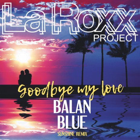 Goodbye My Love (Balan Blue Remix) | Boomplay Music