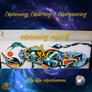 Expressing Experiencing & Exploring