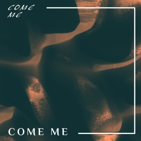 COME ME | Boomplay Music