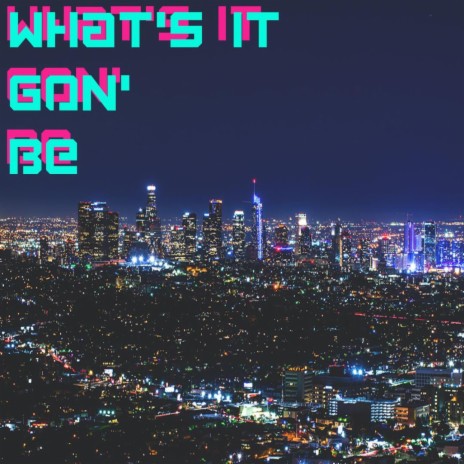 What's It Gon' Be | Boomplay Music
