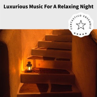 Luxurious Music For A Relaxing Night